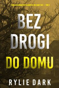 Bez drogi do domu (Thriller sensacyjny o agentce FBI Carly See — Tom 3)