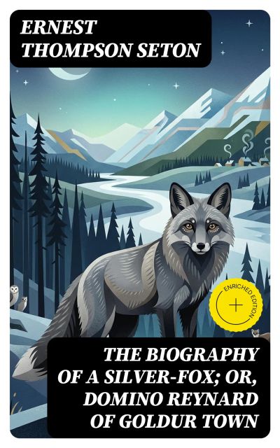 The Biography of a Silver-Fox; or, Domino Reynard of Goldur Town