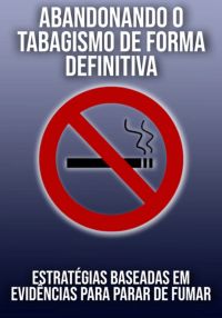 Modo Científico: Abandonando O Tabagismo De Forma Definitiva