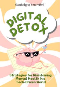 Digital Detox: Strategies For Maintaining Mental Health In A Tech-driven World