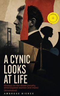 A Cynic Looks at Life (Essays on the death penalty, emancipated women and more) (Annotated)
