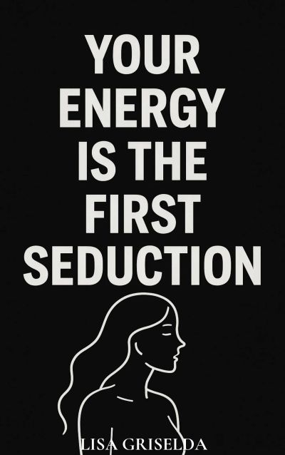 Your Energy Is the First Seduction