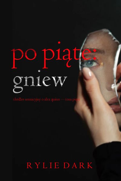 Po piąte, Gniew (Thriller sensacyjny o Alex Quinn — Tom piąty)