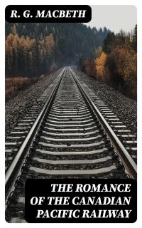 The Romance of the Canadian Pacific Railway