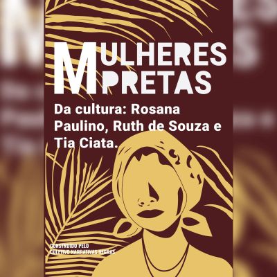 Mulheres pretas da cultura   Tia Ciata, Ruth de Souza e Rosana Paulino