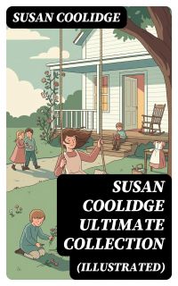SUSAN COOLIDGE Ultimate Collection (Illustrated)