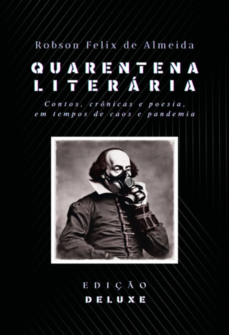 Quarentena Literária - Contos, Crônicas E Poesia, Em Tempos De Caos E Pandemia