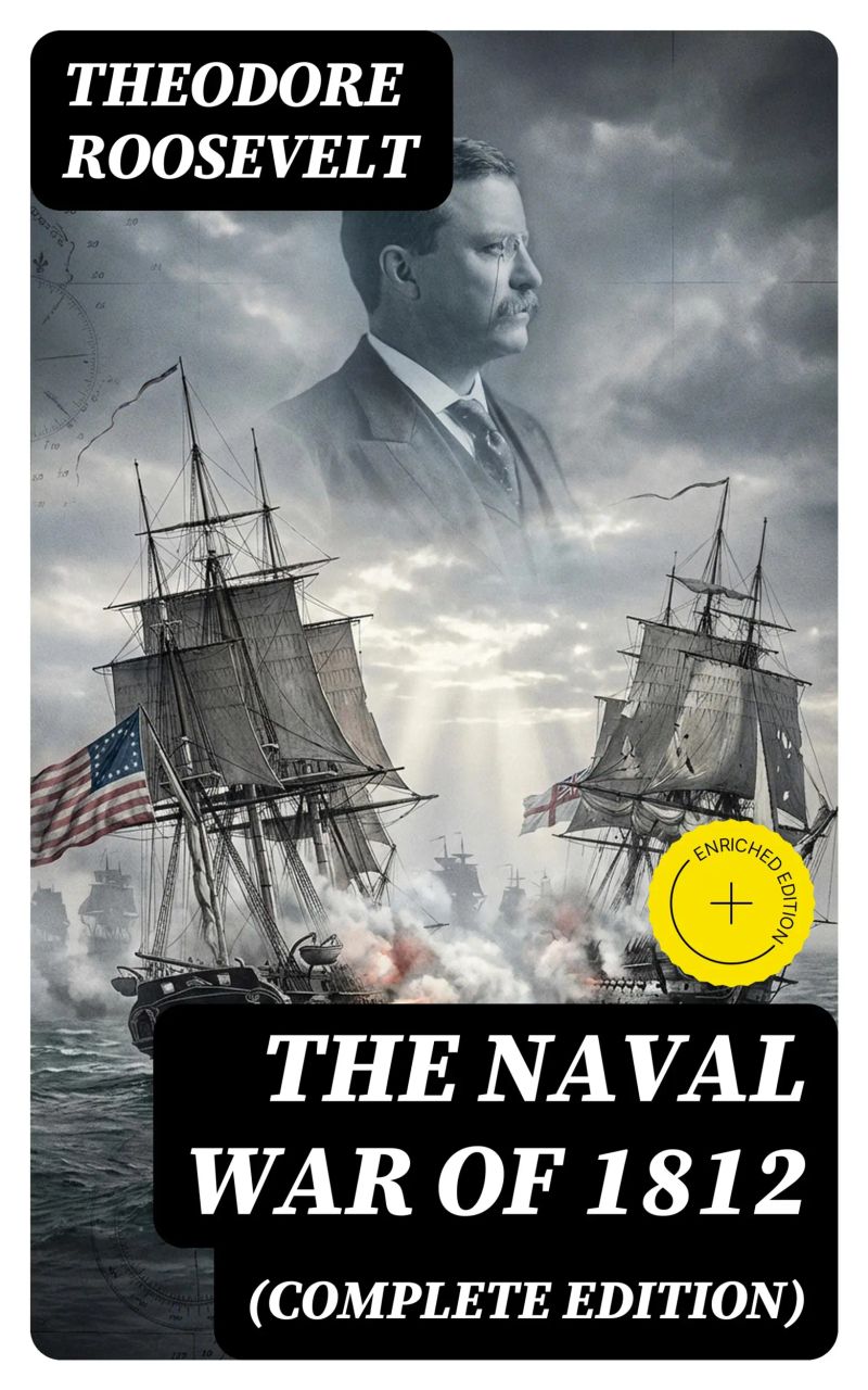 The Naval War of 1812 (Complete Edition)