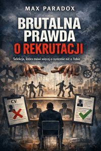 Brutalna prawda o rekrutacji - Selekcja, która mówi więcej o systemie niż o Tobie.