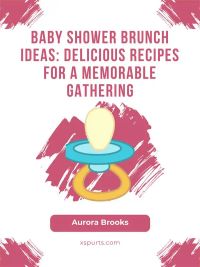 Baby Shower Brunch Ideas- Delicious Recipes for a Memorable Gathering