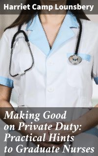 Making Good on Private Duty: Practical Hints to Graduate Nurses