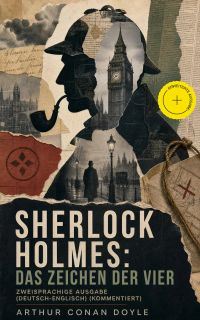 Sherlock Holmes: Das Zeichen der Vier - Zweisprachige Ausgabe (Deutsch-Englisch) (Kommentiert)