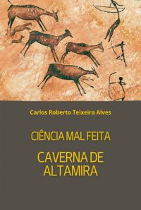 Ciência Mal Feita - Caverna De Altamira