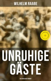 Unruhige Gäste: Historischer Roman