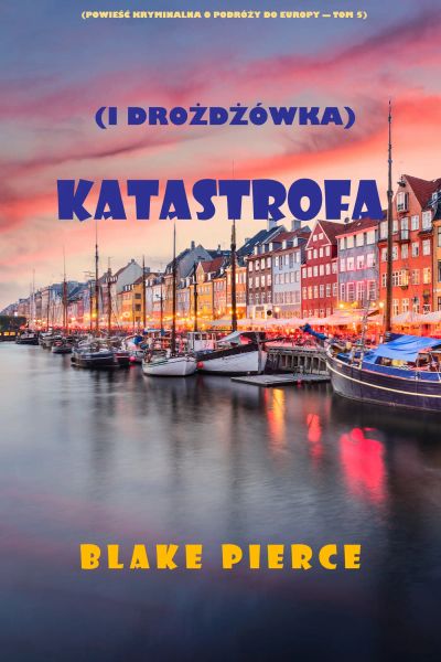 Katastrofa (i drożdżówka) (Powieść kryminalna o podróży do Europy — Tom 5)