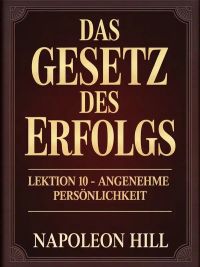 DAS GESETZ DES ERFOLGS Lektion 10 – ANGENEHME PERSÖNLICHKEIT (übersetzt)