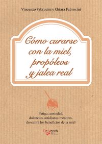 Cómo curarse con la miel, propóleos y jalea real
