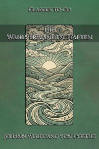 Johann Wolfgang von Goethe: Die Wahlverwandtschaften