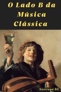O Lado B Da Música Clássica