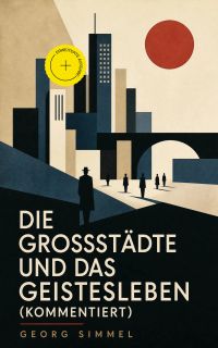 Die Großstädte und das Geistesleben (Kommentiert)