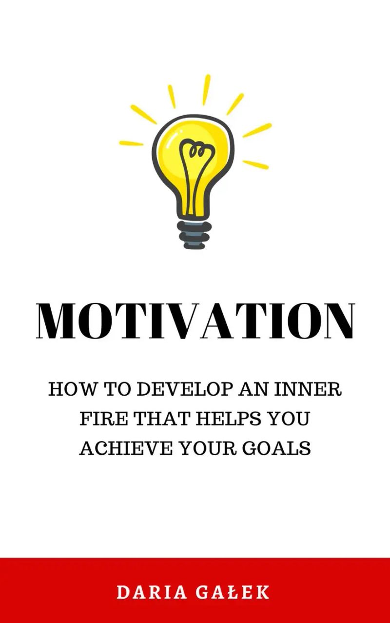Motivation: How to develop an inner fire that helps you achieve your goals