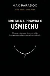 Brutalna prawda o uśmiechu - dlaczego najbardziej niewinna reakcja jest najskuteczniejszym mechanizmem unikania