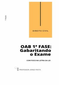 Direito Civil  - Oab  1ª Fase: Gabaritando O Exame Com Foco Na Letra Da Lei
