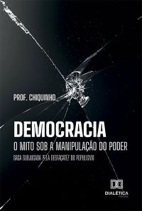 Democracia – o mito sob a manipulação do poder