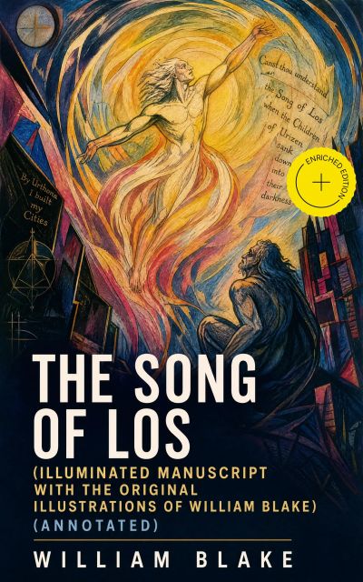 The Song of Los (Illuminated Manuscript with the Original Illustrations of William Blake) (Annotated)