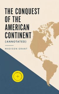The Conquest of the American Continent (Annotated)