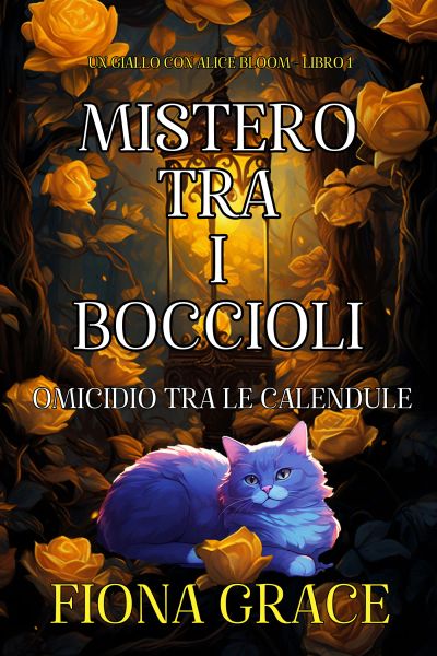 Mistero tra i Boccioli: Omicidio tra le Calendule (Un Giallo con Alice Bloom - Libro 1)