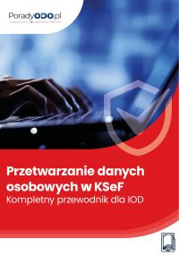 Przetwarzanie danych osobowych w KSeF: Kompletny przewodnik dla IOD