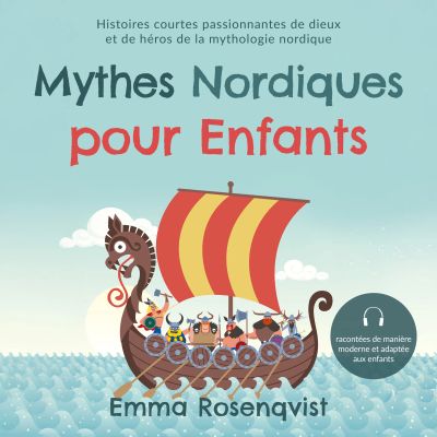 Mythes nordiques pour enfants : Histoires courtes passionnantes de dieux et de héros de la mythologie nordique – racontées de manière moderne et adaptée aux enfants
