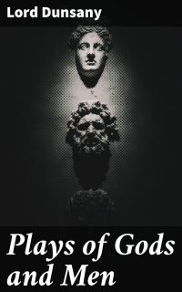 Plays of Gods and Men