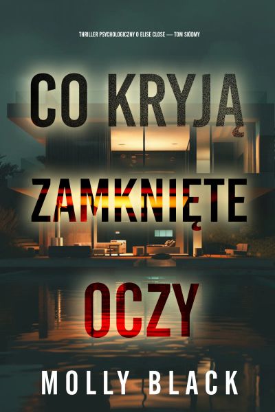 Co kryją zamknięte oczy (Thriller psychologiczny o Elise Close — Tom siódmy)