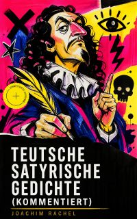 Teutsche Satyrische Gedichte (Kommentiert)