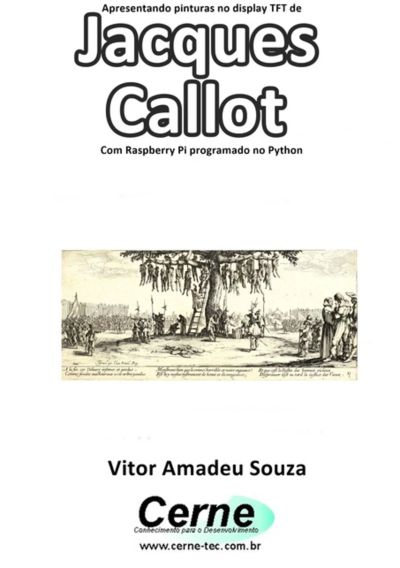 Apresentando Pinturas No Display Tft De  Jacques Callot Com Raspberry Pi Programado No Python