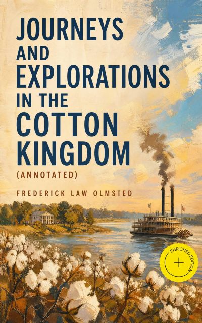 Journeys and Explorations in the Cotton Kingdom (Annotated)