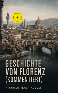 Geschichte von Florenz (Kommentiert)