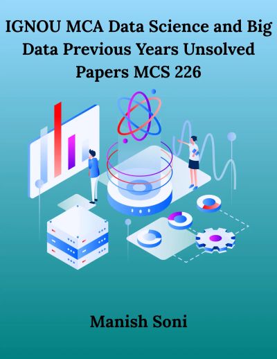 IGNOU MCA Data Science and Big Data Previous Years Unsolved Papers MCS 226