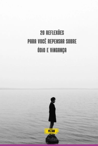 20 Reflexões Para Você Repensar Sobre Ódio E Vingança