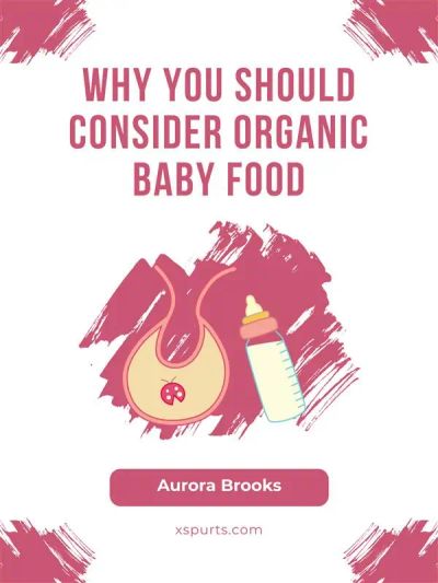 Why You Should Consider Organic Baby Food