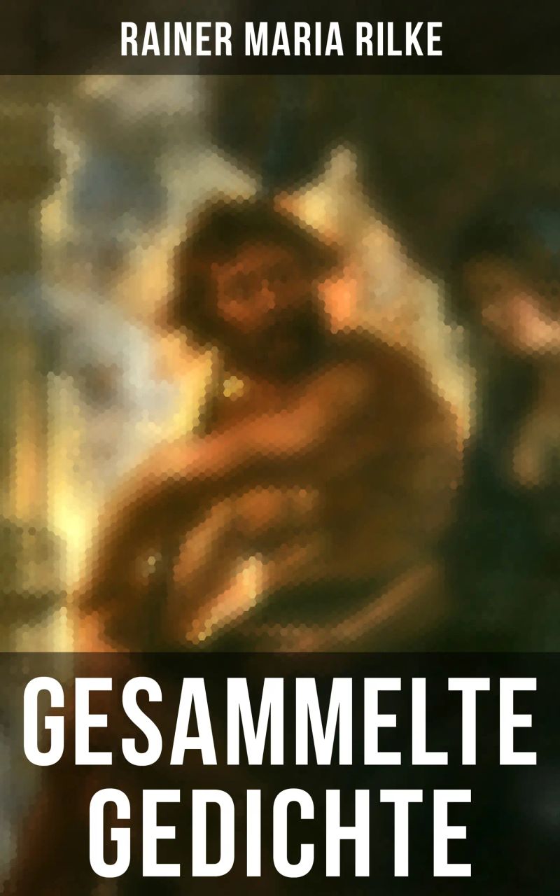 Gesammelte Gedichte von Rainer Maria Rilke