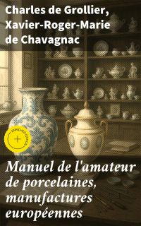 Manuel de l'amateur de porcelaines, manufactures européennes