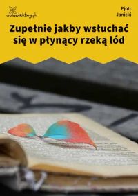 Zupełnie jakby wsłuchać się w płynący rzeką lód