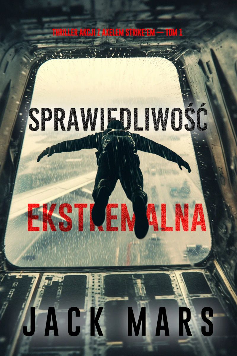 Sprawiedliwość ekstremalna (Thriller akcji z Axelem Strike'em — Tom 1)