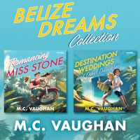 Belize Dreams Collection/Romancing Miss Stone/Destination Weddings And Other Disasters