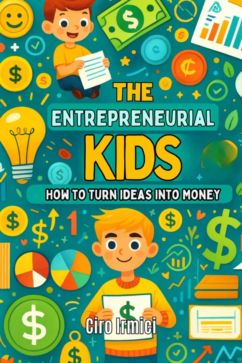 The Entrepreneurial Kid: How to Turn Ideas into Money