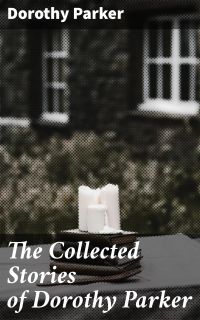 The Collected Stories of Dorothy Parker
