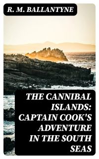 The Cannibal Islands: Captain Cook's Adventure in the South Seas